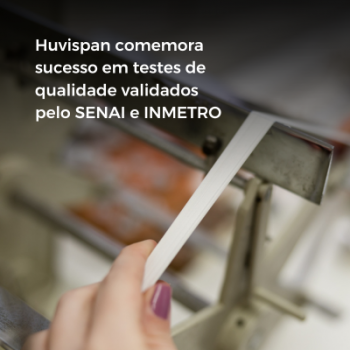 Huvispan alcança excelência em testes de qualidade laboratorial realizados pelo SENAI